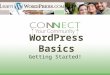 WordPress Basics Getting Started!. The future belongs to those who prepare for it today. ~ Malcolm X