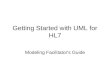 Getting Started with UML for HL7 Modeling Facilitator's Guide