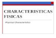 CHARACTERISTICAS FISICAS Physical Characteristics