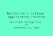Northsides College Application Process Northside College Prep. HS September 23, 2009