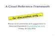 1 A Cloud Reference Framework … for discussion only … Please send comments and suggestions to Bhumip Khasnabish (vumip1@gmail.com)vumip1@gmail.com Friday,