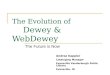 The Evolution of Dewey & WebDewey The Future is Now Andrea Kappler Cataloging Manager Evansville Vanderburgh Public Library Evansville, IN