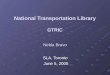 National Transportation Library GTRIC Nelda Bravo SLA, Toronto June 5, 2005