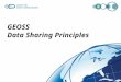 GEOSS Data Sharing Principles. GEOSS 10-Year Implementation Plan 5.4 Data Sharing The societal benefits of Earth observations cannot be achieved without