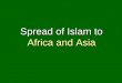 Spread of Islam to Africa and Asia. What is Dar al-Islam? The collective regions of Islam – Islam-dom (cf. Christendom) What do Mansa Musas Haj & Ibn