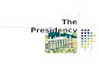 The Presidency. How do we get there? According to the Constitution, the President and Vice President are chosen by a special body of presidential electors