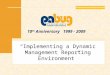 10 th Anniversary 1999 - 2009 Implementing a Dynamic Management Reporting Environment