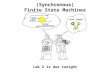 (Synchronous) Finite State Machines Lab 2 is due tonight Great -Theory! Finally! Some ENGINEERING!