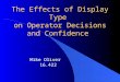 The Effects of Display Type on Operator Decisions and Confidence Mike Oliver 16.422