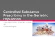 Controlled Substance Prescribing in the Geriatric Population Lisa Byrd PhD, FNP-BC, GNP-BC Gerontologist