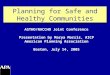 Planning for Safe and Healthy Communities ASTHO/NACCHO Joint Conference Presentation by Marya Morris, AICP American Planning Association Boston, July 14,
