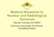 1 Medical Response to Nuclear and Radiological Terrorism Stevan Cordas DO MPH Clinical Associate Professor TCOM/UNTHSC