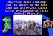 Adventure Based Training and Its Impact on the Team Cohesion and Psychological Skills Development of Elite Netball Players
