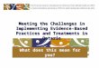 What does this mean for you? Meeting the Challenges in Implementing Evidence-Based Practices and Treatments in Ontario
