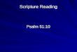 Scripture Reading Psalm 51:10. Welcome! This is the day that the Lord has made; let us rejoice and be glad in it. Psalm 118:24