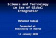 Science and Technology in Era of Global Integration Mohammed Sadeqi Presented at University of Denver 11 January 2006