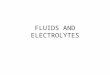FLUIDS AND ELECTROLYTES. Terms to KNOW Total Body Water (TBW) Intracellular fluid Extracellular fluid Intravascular fluid Interstitial fluid Solvent