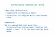 Continuous Numerical Data Learning objectives: represent continuous data interpret histogram with continuous data Homework: Go to mangahigh and practice