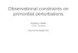 Observational constraints on primordial perturbations Antony Lewis CITA, Toronto 