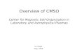 Overview of CMSO Center for Magnetic Self-Organization in Laboratory and Astrophysical Plasmas S. Prager May, 2006