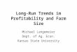 Long-Run Trends in Profitability and Farm Size Michael Langemeier Dept. of Ag. Econ. Kansas State University