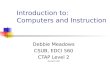 Introduction to: Computers and Instruction Debbie Meadows CSUB, EDCI 560 CTAP Level 2 Revised 3-06