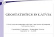 GEOSTATISTICS IN LATVIA CSB of Latvia in cooperation with State Land Service &Geospatial Information Agency Geostatistical Conference – Kongsvinger, Norway