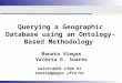 Querying a Geographic Database using an Ontology-Based Methodology Renata Viegas Valéria G. Soares valeria@di.ufpb.br renata@ppgsc.ufrn.br