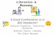 Libraries & Museums A Good Combination or a BIG Headache? Ailesia Franklin, Executive Director Dunkirk Public Library The Glass Museum