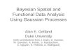 Bayesian Spatial and Functional Data Analysis Using Gaussian Processes Alan E. Gelfand Duke University (with contributions from J. Duan, D. Dunson, M