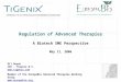 Regulation of Advanced Therapies A Biotech SME Perspective May 11, 2006 Gil Beyen CEO - TiGenix N.V.  Member of the EuropaBio Advanced Therapies