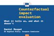 Regional Policy Counterfactual impact evaluation What it tells us… and what it doesn't Daniel Mouqué DG Regional Policy, European Commission