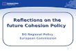 1 Reflections on the future Cohesion Policy DG Regional Policy European Commission