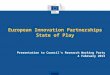 European Innovation Partnerships State of Play Presentation to Council's Research Working Party 4 February 2013