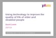 Plum Consulting, London, T +44 (0)20 7047 1919,  Using technology to improve the quality of life of older and disabled people David