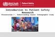 Introduction to Patient Safety Research Presentation 7 - Understanding Causes: Ethnographic Study