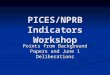 PICES/NPRB Indicators Workshop Points from Background Papers and June 1 Deliberations