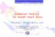 Internet Policy in South East Asia Michael.Minges@itu.int Internet in South East Asia Bangkok, 21 – 23 November 2001 The views expressed are those of the