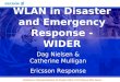 Workshop on Telecommunications for Disaster Relief, 17-19 February 2003, Geneva Dag Nielsen & Catherine Mulligan Ericsson Response WLAN in Disaster and
