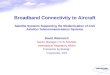 Broadband Connectivity to Aircraft Satellite Systems Supporting the Modernization of Civil Aviation Telecommunications Systems David Weinreich Senior Manager