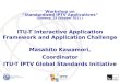 ITU-T Interactive Application Framework and Application Challenge Masahito Kawamori, Coordinator ITU-T IPTV Global Standards Initiative Workshop on Standardized