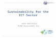 International Telecommunication Union Sustainability for the ICT Sector John Smiciklas MJRD Assessment Inc