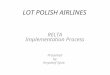 LOT POLISH AIRLINES RELTA Implementation Process Presented by Krzysztof Sysio