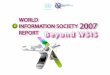 World Information Society Reports Series launched in 2006 –Progress in bridging the digital divide –Monitoring WSIS implementation Prepared by the Digital