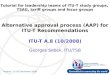 Tutorial for leadership teams of ITU-T study groups, TSAG, tariff groups and focus groups Alternative approval process (AAP) for ITU-T Recommendations