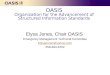 OASIS Organization for the Advancement of Structured Information Standards Elysa Jones, Chair OASIS Emergency Management Technical Committee ElysaJones@yahoo.com