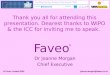 © Faveo Limited 2008joanne.morgan@faveo.co.uk Faveo Dr Joanne Morgan Chief Executive ® Thank you all for attending this presentation. Dearest thanks to