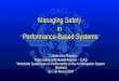 Managing Safety in Performance-Based Systems Captain Dan Maurino Captain Dan Maurino Flight Safety and Human Factors – ICAO Worldwide Symposium on Performance