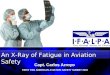 An X-Ray of Fatigue in Aviation Safety FIRST PAN AMERICAN AVIATION SAFETY SUMMIT 2010 Capt. Carlos Arroyo