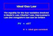 Ideal Gas Law The equality for the four variables involved in Boyles Law, Charles Law, Gay-Lussacs Law and Avogadros law can be written PV = nRT R = ideal